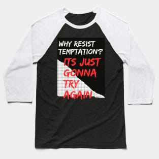 Why Resist Temptation? Baseball T-Shirt